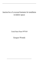 Junction box of a recessed luminaire for installation in shallow spaces: United States Patent 9979169