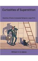 Curiosities of Superstition: Sketches of Some Unrevealed Religions: Large Print