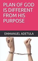 Plan of God Is Different from His Purpose