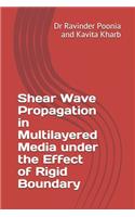 Shear Wave Propagation in Multilayered Media under the Effect of Rigid Boundary