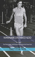 Wannabe Distance God: The Thirst, Angst, and Passion of Running in the Chase Pack