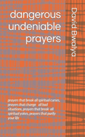 dangerous undeniable prayers
