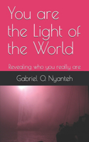 You are the Light of the World: Revealing who you really are