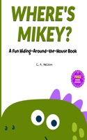 Where's Mikey?: A Fun Hiding-Around-The-House Book