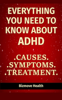 Everything You Need to Know About ADHD: Causes, Symptoms, Treatment