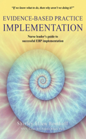 Evidence-Based Practice IMPLEMENTATION: Nurse leader's guide to successful EBP implementation