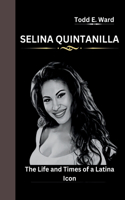 Selina Quintanilla: The Life and Times of a Latina Icon