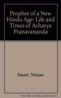 Prophet of a New Hindu Age: Life and Times of Acharya Pranavananda
