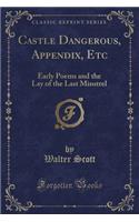 Castle Dangerous, Appendix, Etc: Early Poems and the Lay of the Last Minstrel (Classic Reprint)