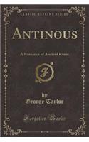 Antinous: A Romance of Ancient Rome (Classic Reprint)