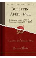 Bulletin; April, 1944, Vol. 30: Catalogue Issue, 1943-1944; Announcements, 1944-1945 (Classic Reprint)