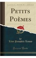 Petits PoÃ¨mes (Classic Reprint)