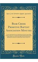 Bear Creek Primitive Baptist Association Minutes: Twenty-Fifth Spring Session, Held With the Church at Jones Hill, Stanley County, N. C., Commencing Saturday Before the First Sunday in May, 1909; Also of the Seventy-Eight Annual of Fall Session, He