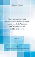 Sitzungsberichte der Mathematisch-Physikalischen Classe der K. B. Akademie der Wissenschaften zu München, 1890, Vol. 20 (Classic Reprint)