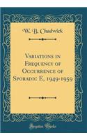 Variations in Frequency of Occurrence of Sporadic E, 1949-1959 (Classic Reprint)