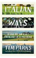 Italian Ways: On and Off the Rails from Milan to Palermo