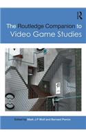 The Routledge Companion to Video Game Studies