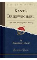 Kant's Briefwechsel, Vol. 3: 1795-1803, Nachträge Und Anhang (Classic Reprint)