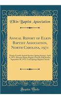 Annual Report of Elkin Baptist Association, North Carolina, 1971: Ninety-Fourth Annual Session; Spring Session, April 8, 1971, Pleasant Home Baptist Church; Fall Session, September 30, 1971, Cool Springs Baptist Church (Classic Reprint): Ninety-Fourth Annual Session; Spring Session, April 8, 1971, Pleasant Home Baptist Church; Fall Session, September 30, 1971, Cool Springs Baptist Ch