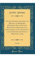 Nouveau Journal Asiatique, Ou Recueil de MÃ©moires, d'Extraits Et de Notices Relatifs a l'Histoire, a la Philosophie, Aux Langues Et a la LittÃ©rature Des Peuples Orientaux, 1835, Vol. 16 (Classic Reprint)