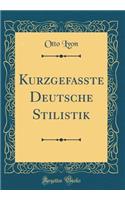 Kurzgefaï¿½te Deutsche Stilistik (Classic Reprint)