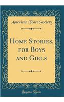 Home Stories, for Boys and Girls (Classic Reprint)