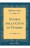 Istoria della Città di Viterbo (Classic Reprint)