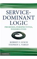 Service-Dominant Logic: Premises, Perspectives, Possibilities