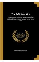 The Delicious Vice: Pipe Dreams and Fond Adventures of an Habitual Novel-reader Among Some Great Boo