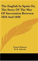 English In Spain Or, The Story Of The War Of Succession Between 1834 And 1840