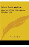 River, Sand And Sun: Sketches Of The C.M.S. Egypt Mission (1906)
