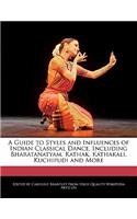 A Guide to Styles and Influences of Indian Classical Dance, Including Bharatanatyam, Kathak, Kathakali, Kuchipudi and More