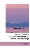 Histoire Littacraire, Critique Et Anecdotique Du Thacactre Du Palais-Royal