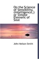 On the Science of Sensibility, (Intelligence, ) or Simple Element of Soul