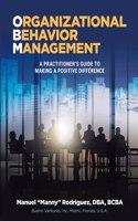 Organizational Behavior Management: A Practitioner's Guide To Making A Positive Difference