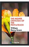 THE HIGHER CRITICISM OF THE PENTATEUCH