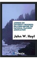 Address on University Progress: Delivered Before the National Teachers' Association