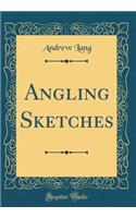 Angling Sketches (Classic Reprint)