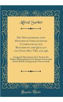 Die Meleagersage, Eine Historisch-Vergleichende Untersuchung Zur Bestimmung Der Quellen Von Ovidi Met. VIII. 270-546: Inaugural-Dissertation Der I. Section Der Hohen Philosophischen FacultÃ¤t Der UniversitÃ¤t ZÃ¼rich Behufs Erlangung Der DoctorwÃ¼r