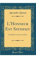 L'Honneur Est Satisfait: Comédie en un Acte, en Prose (Classic Reprint)