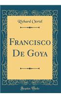 Francisco de Goya (Classic Reprint)