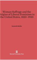 Woman Suffrage and the Origins of Liberal Feminism in the United States, 1820-1920