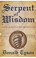 Serpent of Wisdom: And Other Essays on Western Occultism