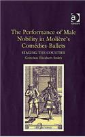 The Performance of Male Nobility in Moliere's Comedies-Ballets