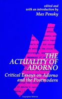 The Actuality of Adorno: Critical Essays on Adorno and the Postmodern(SUNY series in Contemporary Continental Philosophy)