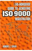 No-Nonsense Guide to Achieving ISO 9000 Registration