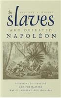 Slaves Who Defeated Napoléon: Toussaint Louverture and the Haitian War of Independence, 1801-1804