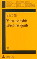 When the Spirit Meets the Spirits