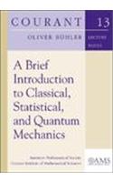 Brief Introduction to Classical, Statistical, and Quantum Mechanics