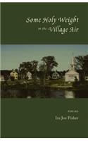 Some Holy Weight in the Village Air